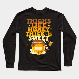 Thighs Like Honey Thick & Sweet Long Sleeve T-Shirt